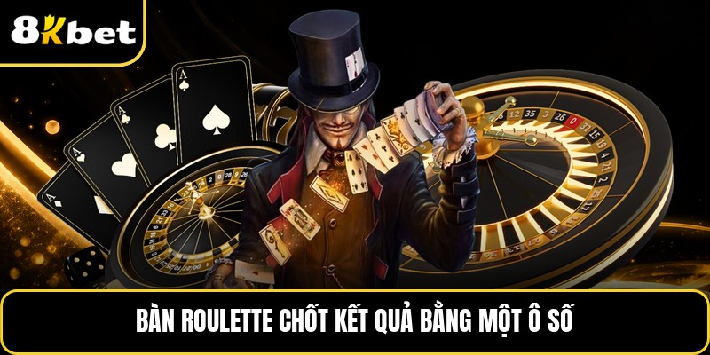 Bàn roulette chốt kết quả bằng một ô số