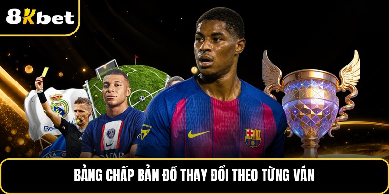 Bảng chấp bản đồ thay đổi theo từng ván