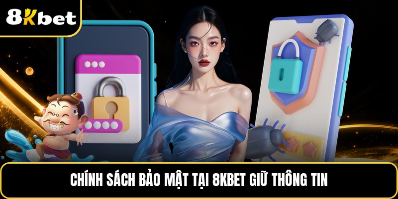 Chính sách bảo mật tại 8KBET giữ thông tin