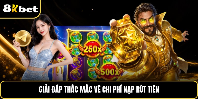 Giải đáp thắc mắc về chi phí nạp rút tiền