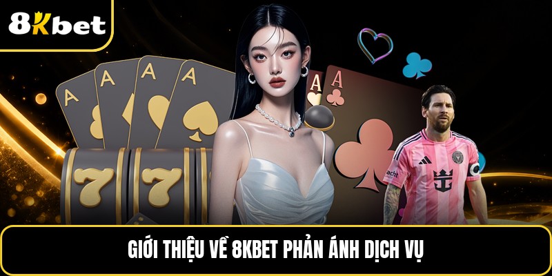 Giới thiệu về 8KBET phản ánh dịch vụ