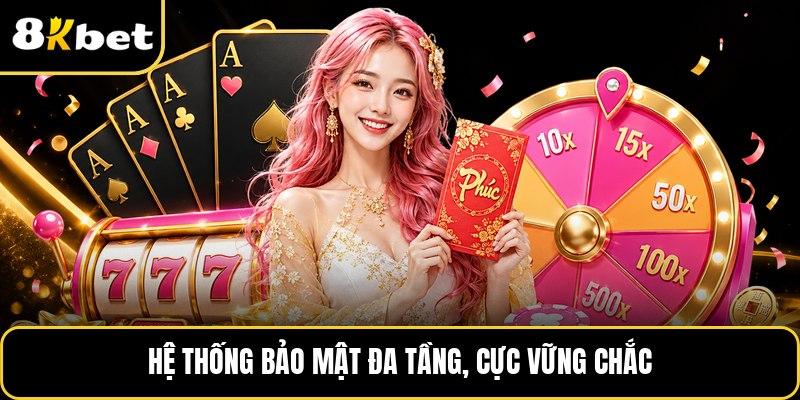 Hệ thống bảo mật đa tầng, cực vững chắc