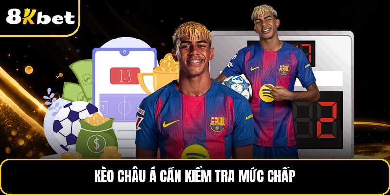 Kèo châu Á cần kiểm tra mức chấp