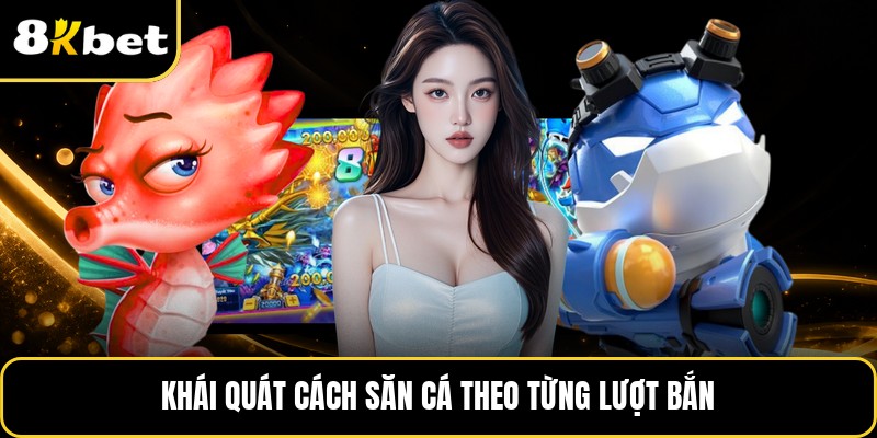 Khái quát cách săn cá theo từng lượt bắn