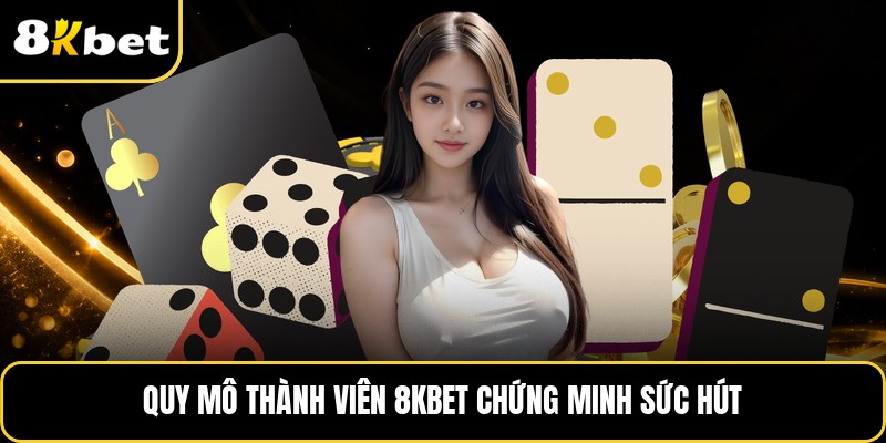 Quy mô thành viên 8KBET chứng minh sức hút