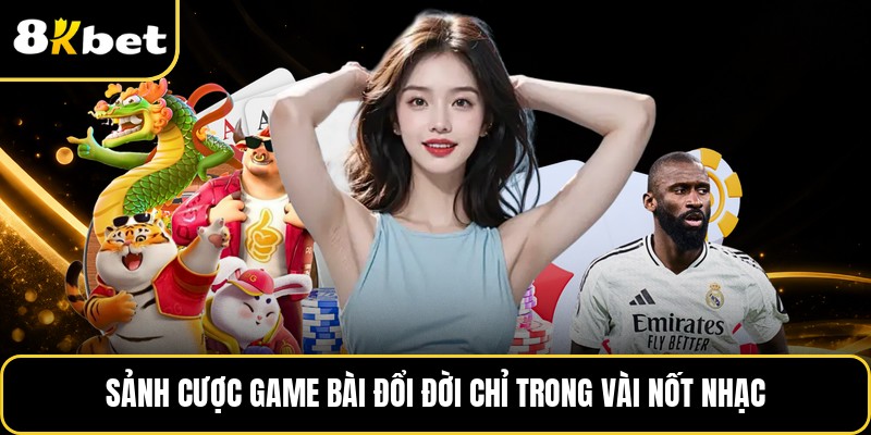 Sảnh cược game bài đổi đời chỉ trong vài nốt nhạc