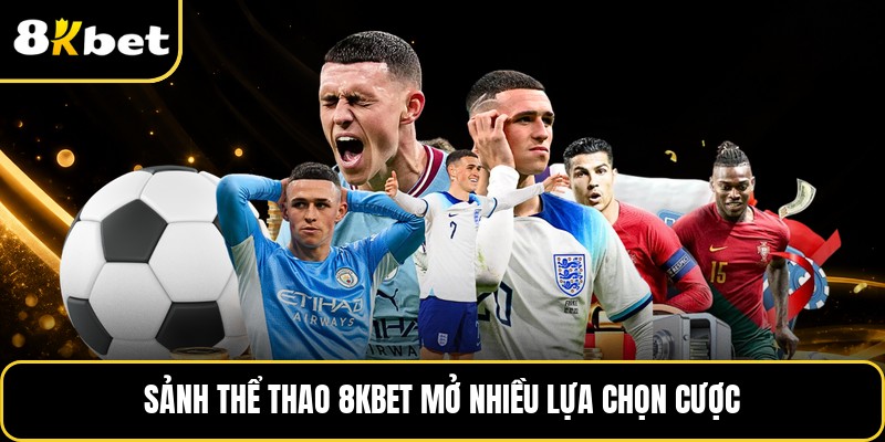 Sảnh thể thao 8KBET mở nhiều lựa chọn cược